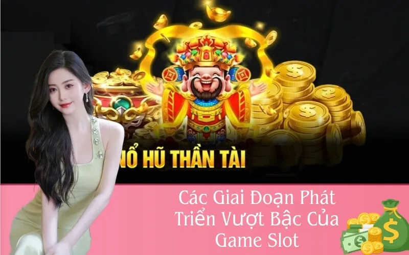 Các Giai Đoạn Phát Triển Vượt Bậc Của Game Slot