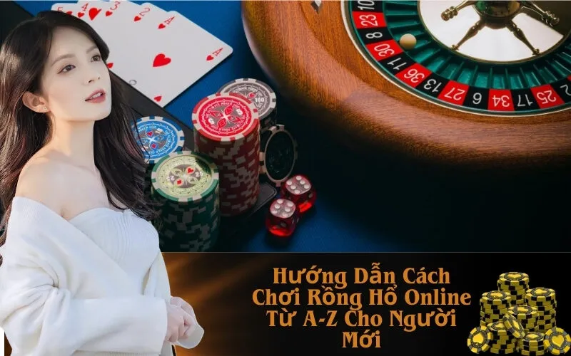 Hướng Dẫn Cách Chơi Rồng Hổ Online Từ A-Z Cho Người Mới