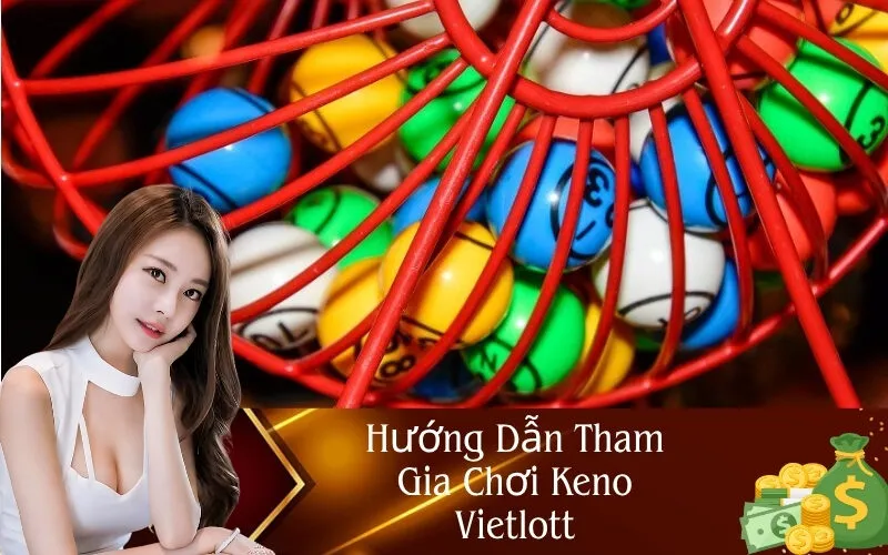 Hướng Dẫn Tham Gia Chơi Keno Vietlott